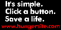It's simple. Click a button. Save a life.
www.thehungersite.com